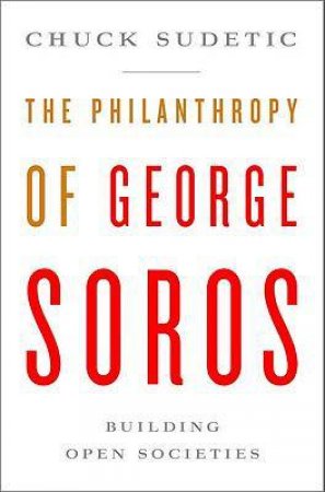 Philanthropy of George Soros by Chuck Sudetic