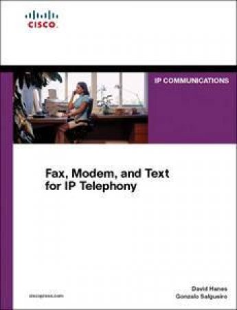 Fax, Modem, And Text For IP Telephony by Gonzalo Salgueiro & David Hanes 