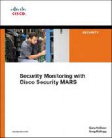 Security Monitoring With Cisco Security MARS by Gary Halleen & Greg Kellogg