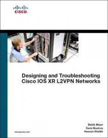 Designing And Troubleshooting Cisco IOS XR L2VPN Networks by Various