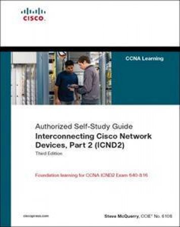 Interconnecting Cisco Network Devices, Part 2 (ICND 2): (CCNA Exam 640-802 And ICND exam 640-816) by Stephen McQuerry