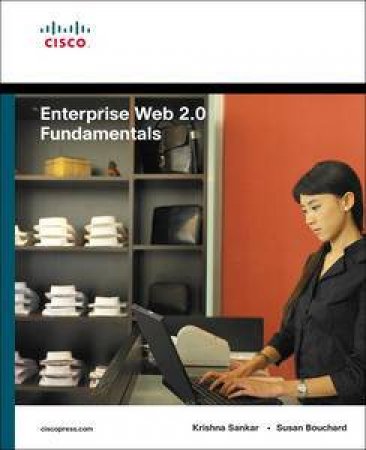 Enterprise Web 2.0 Fundamentals by Krishna Sanker & Susan Bouchard