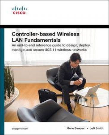 Controller-Based Wireless LAN Fundamentals by Jeff Smith & Jake Woodhams