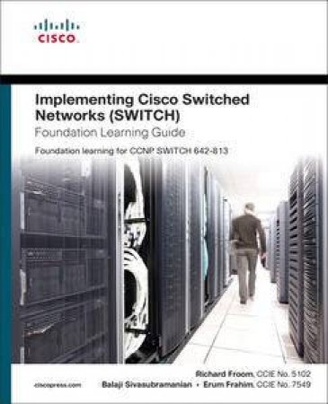 Implementing Cisco Switched Networks (SWITCH) Foundation Learning Guide: Foundation learning for the CCNP SWITCH 642-813 by Various