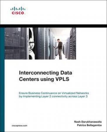 Interconnecting Data Centers Using VPLS by Nash Darukhanawalla & Patrice Bellagamba