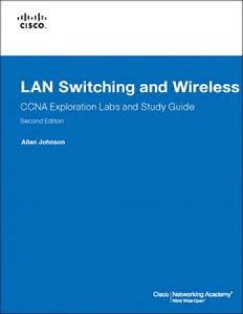 LAN Switching And Wireless, CCNA Exploration Labs And Study Guide by Allan Johnson