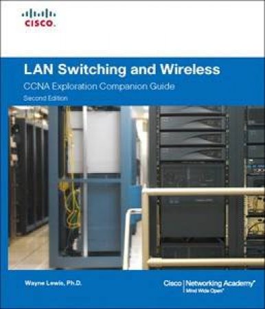 LAN Switching And Wireless CCNA Exploration Companion Guide by Wayne Lewis