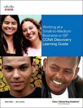 Working at a Small-to-Medium Business or ISP, CCNA Discovery Learning Guide by Jim Lorenz & Allan Reid 