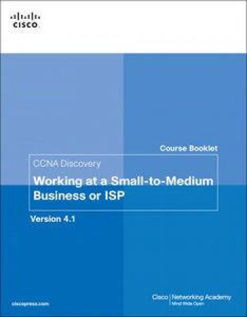 Course Booklet for CCNA Discovery Working at a Small-to-Medium Business or ISP, Version 4.1 by Various