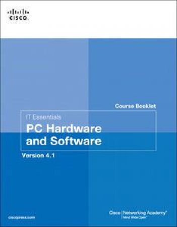 IT Essentials PC Hardware and Software Course Booklet, Version 4.1, Second Edition by Various