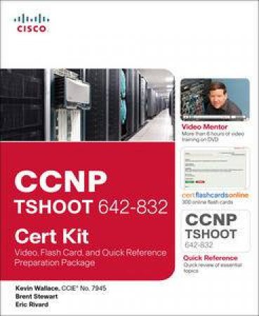 CCNP TSHOOT 642-832 Cert Kit: Video, Flash Card, and Quick Reference Preparation Package by Kevin Wallace & Brent Stewart