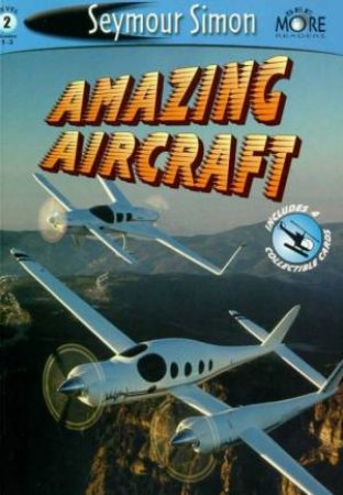 Amazing Aircraft by Seymour Simon