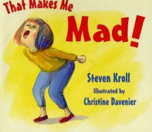 That Makes Me Mad! by Steven Kroll