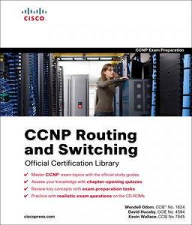 CCNP Routing and Switching Official Certification Library (Exams 642-902, 642-813, 642-832) by Wendell Odom & David Hucaby