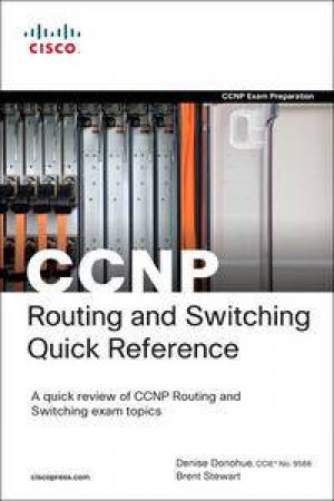 CCNP Routing and Switching Quick Reference (642-902, 642-813, 642-832),  2nd Ed by Denise Donohue & Brent Stewart