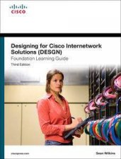 Designing for Cisco Internetwork Solutions DESGN Foundation Learning Guide CCDA DESGN 640864 Third Edition