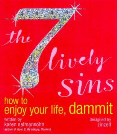 The 7 Lively Sins: How To Enjoy Your Life, Dammit by Karen Salmansohn