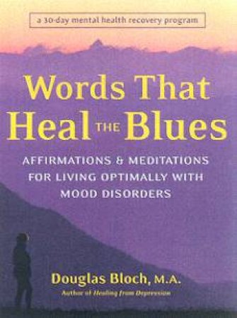 Words That Heal The Blues: A 30-Day Mental Health Recovery Program by Douglas Bloch