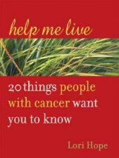 Help Me Live 20 Things People With Cancer Want You To Know