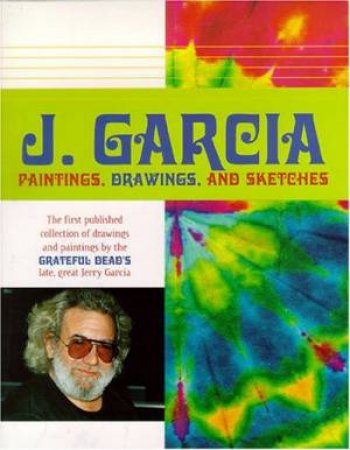 J Garcia: Paintings, Drawings, And Sketches by David Hinds