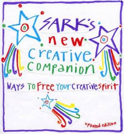 Sark's New Creative Companion: Ways To Free Your Creative Spirit by Sark