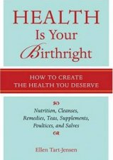 Health Is Your Birthright How To Create The Health You Deserve