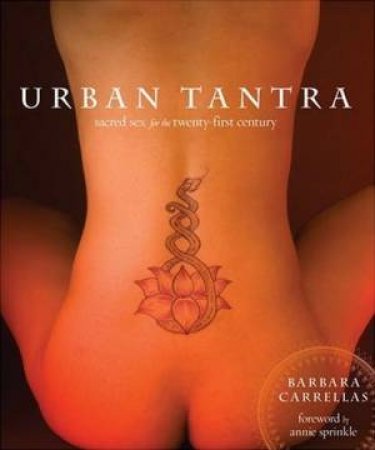 Urban Tantra: Sacred Sex For The Twenty-First Century by Barbara Carrellas