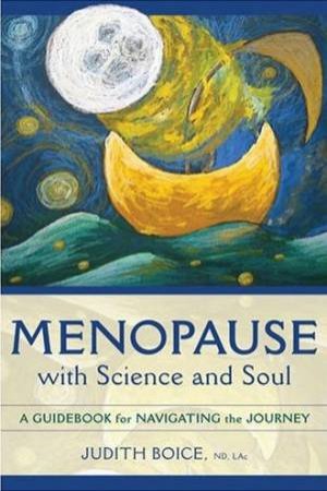 Menopause With Science And Soul: A Guidebook For Navigating The Journey by Judith Boice