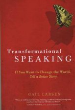 Transformational Speaking If You Want to Change the World Tell a Better Story