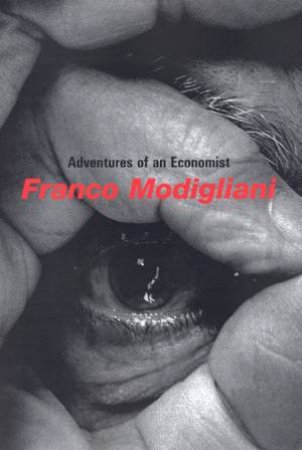 Adventures Of An Economist: Franco Modigliani by Franco Modigliani