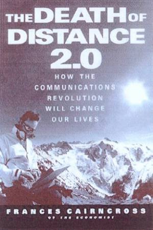 The Death Of Distance 2.0 by Frances Cairncross