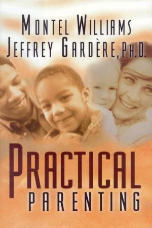 Practical Parenting by Montel Williams & Jeffrey Gardere