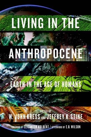 Living In The Anthropocene: Earth in the Age of Humans by W. JOHN KRESS