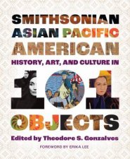 Smithsonian Asian Pacific American History Art and Culture in 101 Objects