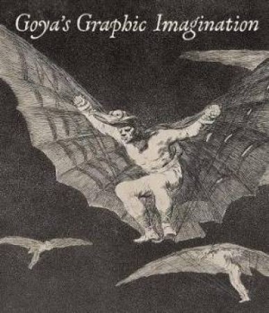 Goya's Graphic Imagination by Mark McDonald & Mercedes Ceron-Pena & Francisco J. R. Chaparro & Jesusa Vega