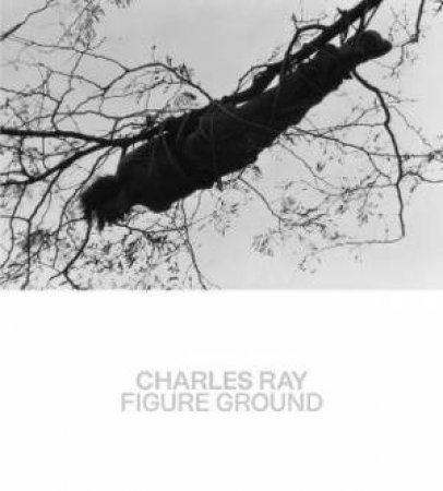 Charles Ray by Kelly Baum & Brinda Kumar & Charles Ray & Hal Foster