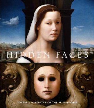 Hidden Faces by Alison Manges Nogueira & Maryan Wynn Ainsworth & Andrea Bayer & Carmen C. Bambach & Angelica Dulberg & Shirin Fozi & Wolfram Koeppe & Sarah E. Lawrence & Joanna Sheers Seidenstein & Femke Spielberg & 