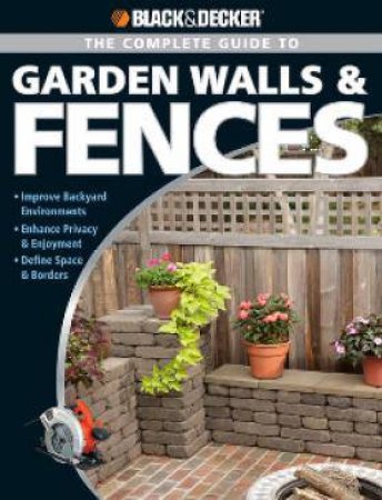 Black & Decker The Complete Guide to Garden Walls & Fences by Phil Schmidt