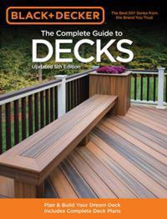 Black & Decker: The Complete Guide to Decks - Updated 5th Edition by Various