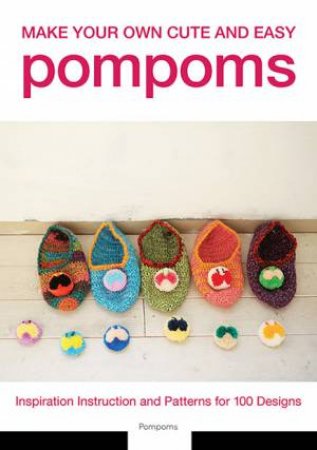 Make Your Own Cute And Easy Pompoms by Various