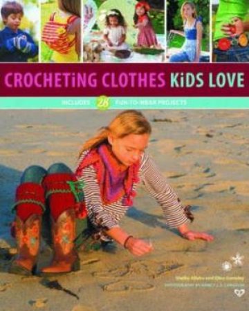 Crocheting Clothes Kids Love by Shelby Allaho & Ellen Gormley