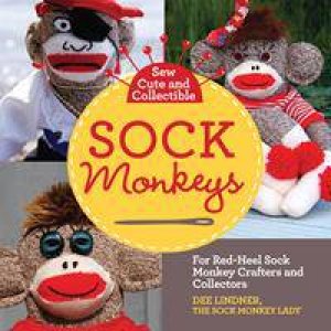 Sew Cute and Collectible Sock Monkeys by Dee Lindner