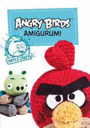 Angry Birds Amigurumi: And More by Various