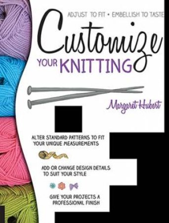 Customize Your Knitting by Margaret Hubert