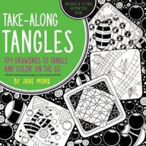 Take-Along Tangles: 104 Drawings To Color On The Go by Jane Monk