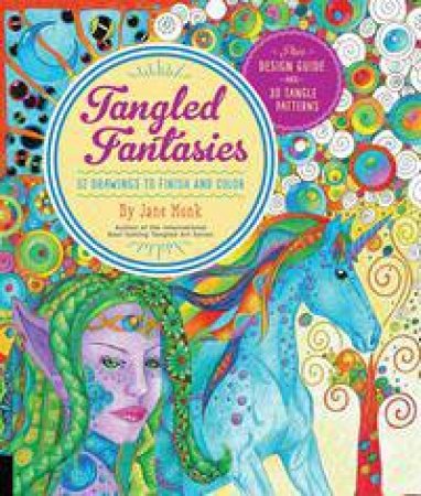 Tangled Fantasies Draw And Color: 52 Drawings To Finish And Color by Jane Monk