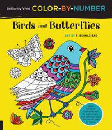 Brilliantly Vivid Color-By-Number: Birds And Butterflies by F Sehnaz Bac