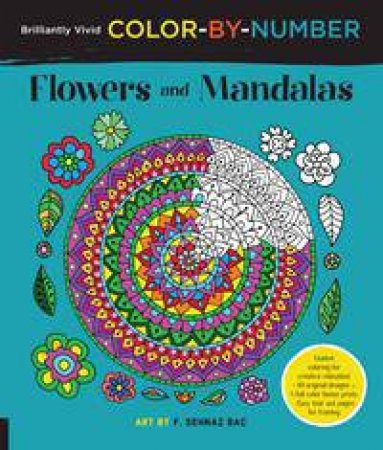 Brilliantly Vivid Color-By-Number: Flowers And Mandalas by F Sehnaz Bac