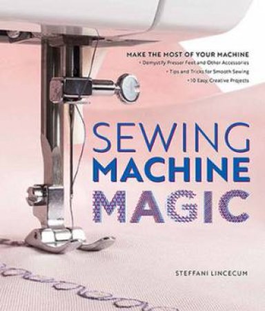 Sewing Machine Magic by Steffani Lincecum