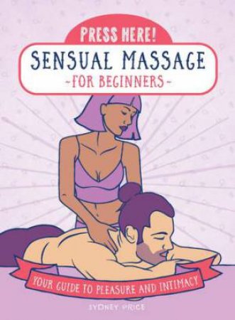 Sensual Massage For Beginners (Press Here!) by Sydney Price